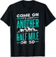 Sarcasm Adventure Mile Trekking Camping Come On It's Just Another Half Mile Or So Hiking Humor T-Shirt - T-Shirt | Black