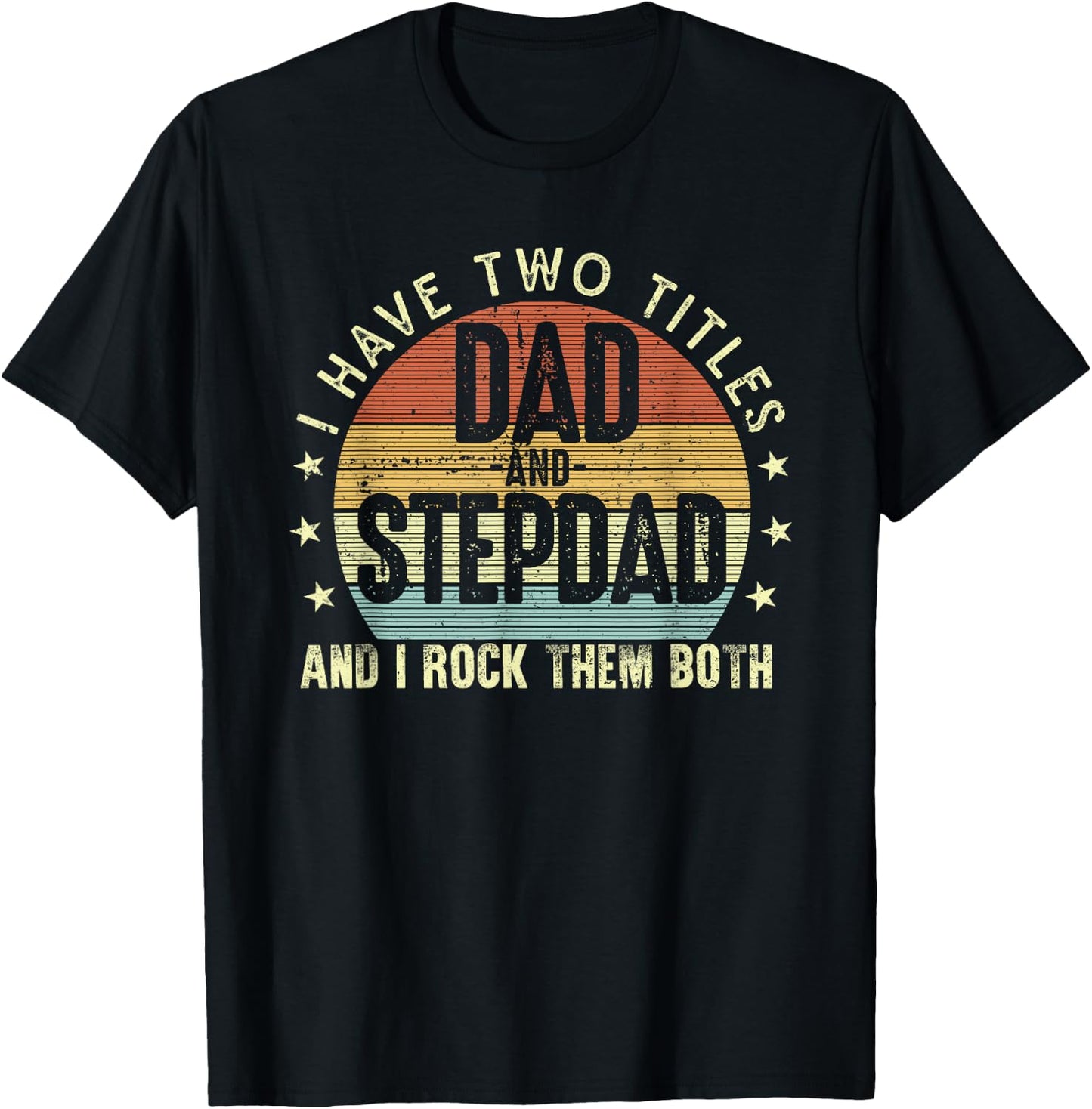 I Have Two Titles Dad And Step-Dad Stepfather Father's Day T-Shirt - T-Shirt | Black