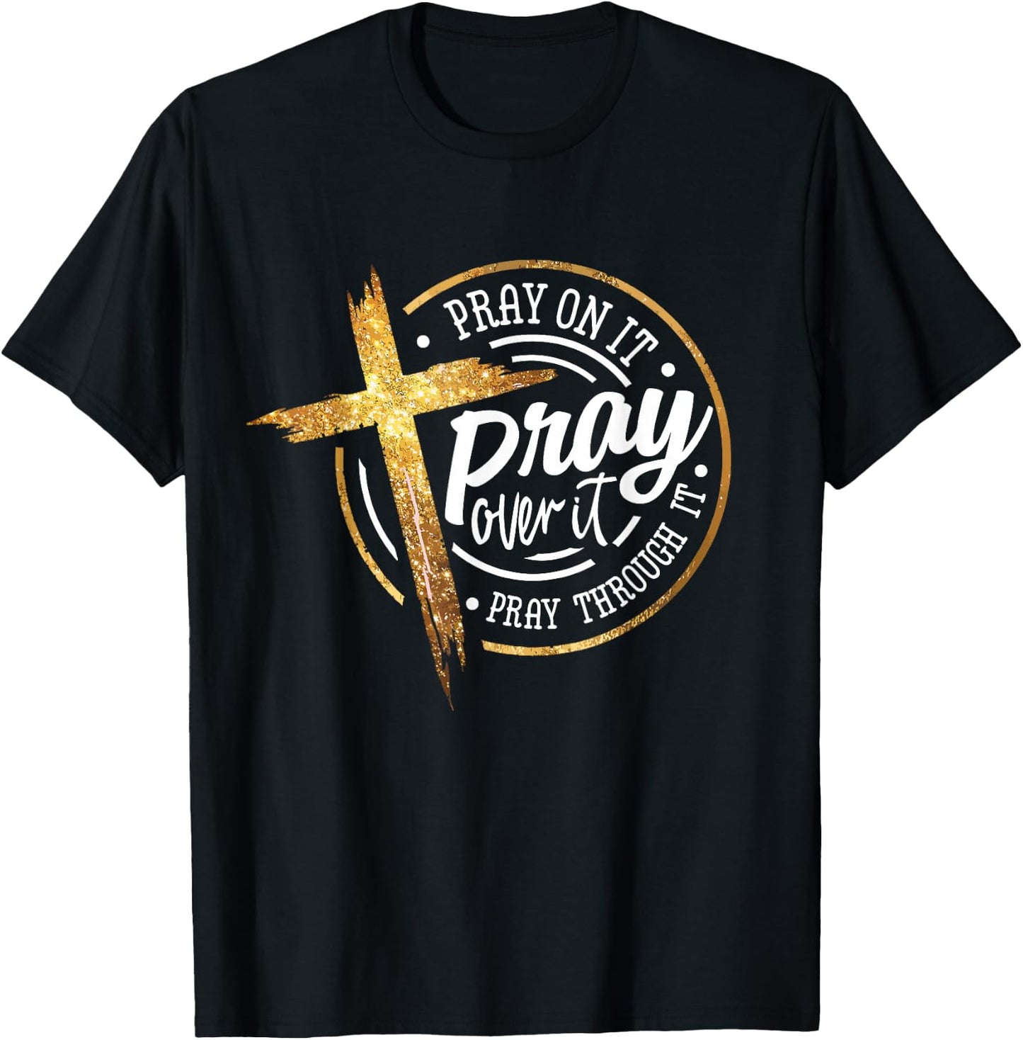 Pray On It Pray Over It Pray Through It Religious T-Shirt - T-Shirt | Black