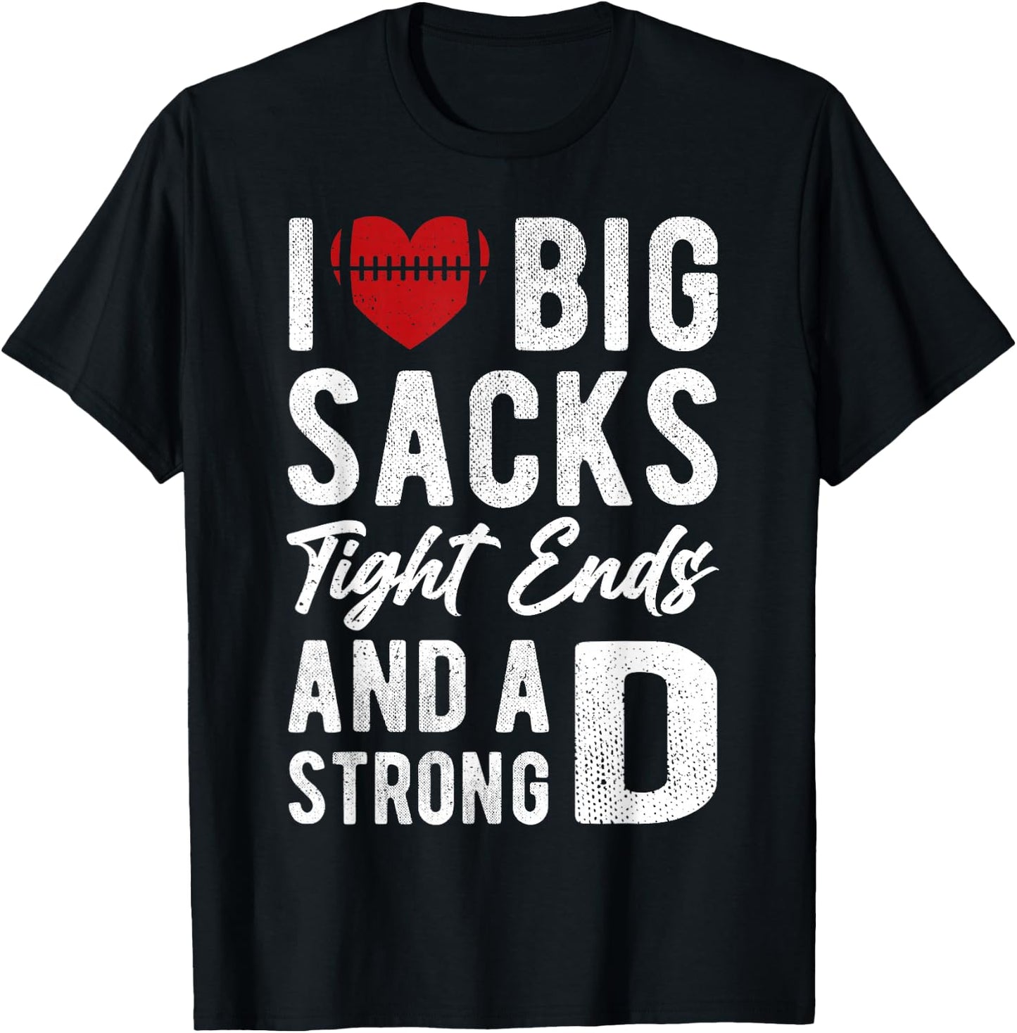 I Love Big Sacks Tight Ends And Strong D Funny Football T-Shirt - T-Shirt | Black