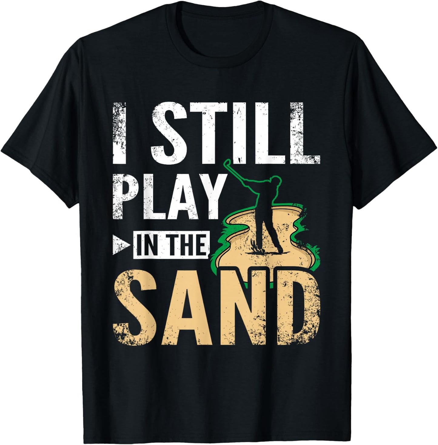 I still play in the sand design for golfers T-Shirt - T-Shirt | Black