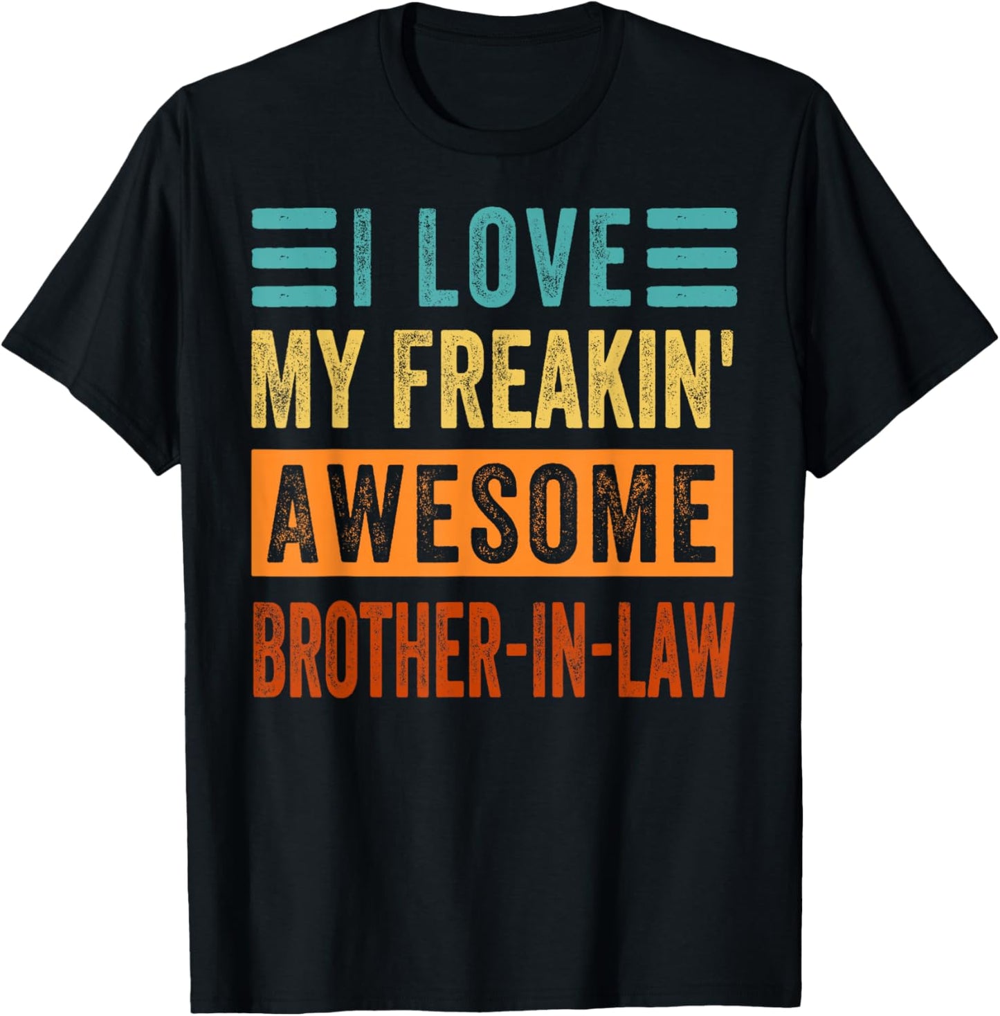 I Love My Freakin' Awesome Brother-In-Law - Family T-Shirt - T-Shirt | Black