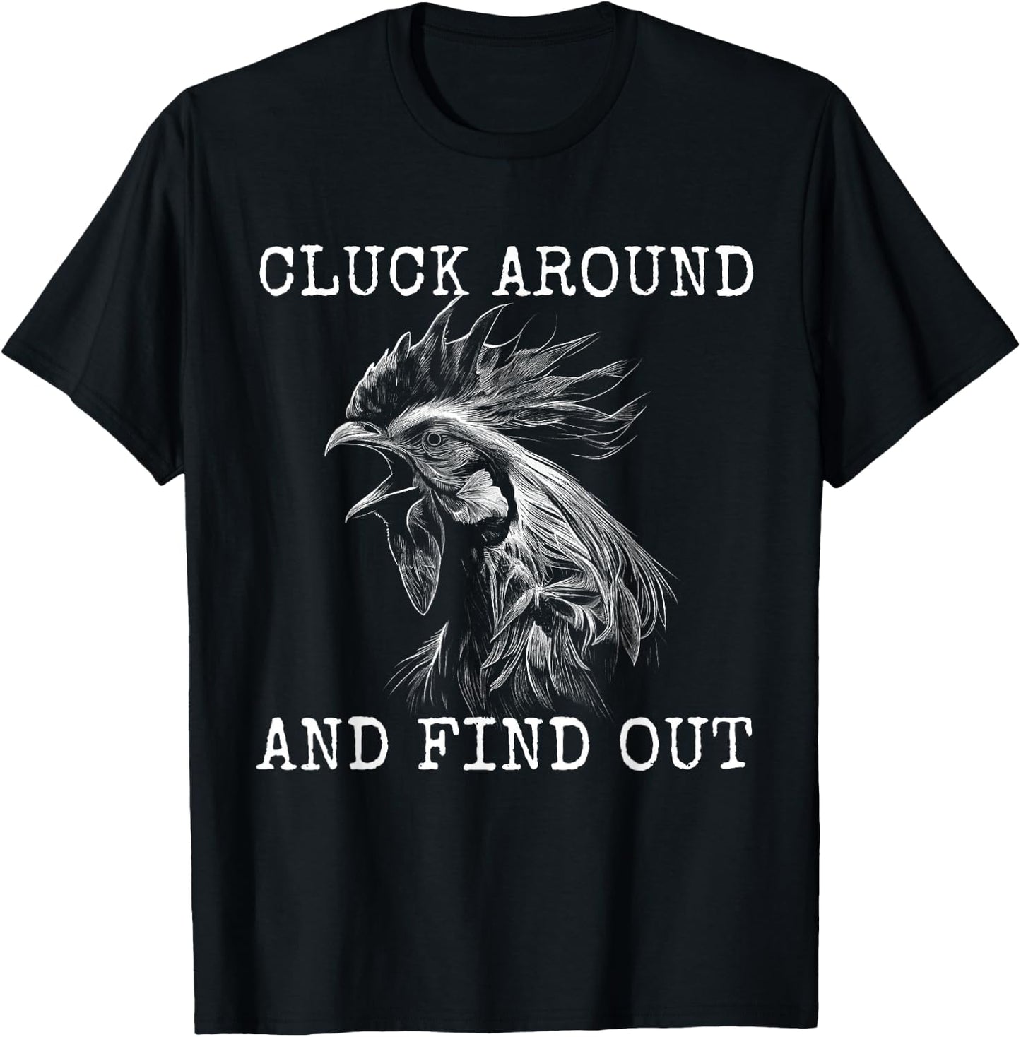 Cluck Around And Find Out Chicken F Around And Find Out T-Shirt - T-Shirt | Black