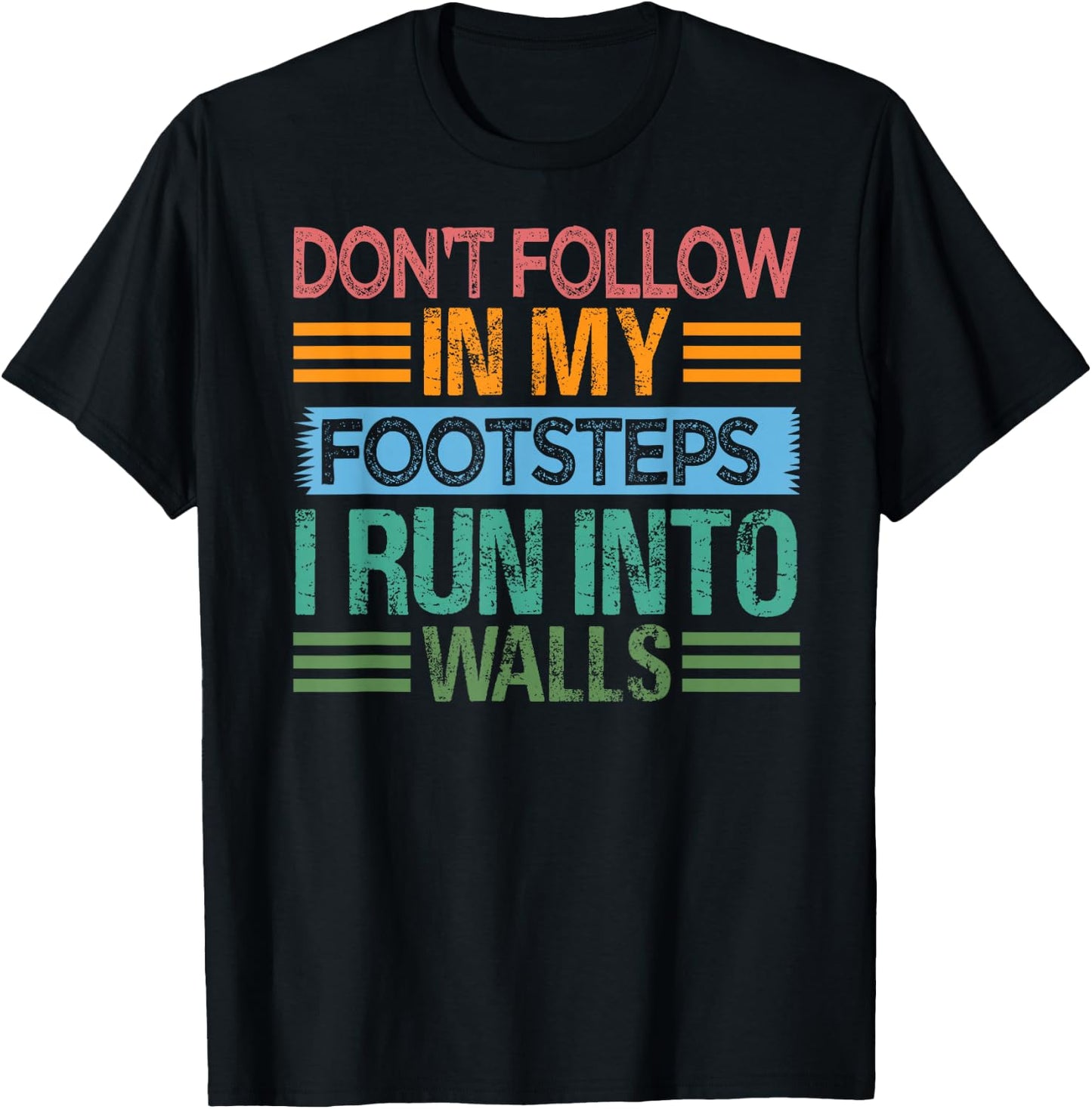 Don't Follow In My Footsteps - I Run Into Walls - Funny T-Shirt - T-Shirt | Black