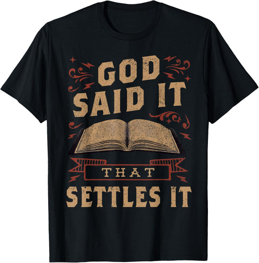 God Said It That Settles It Believe the Bible Inspirational T-Shirt - T-Shirt | Black
