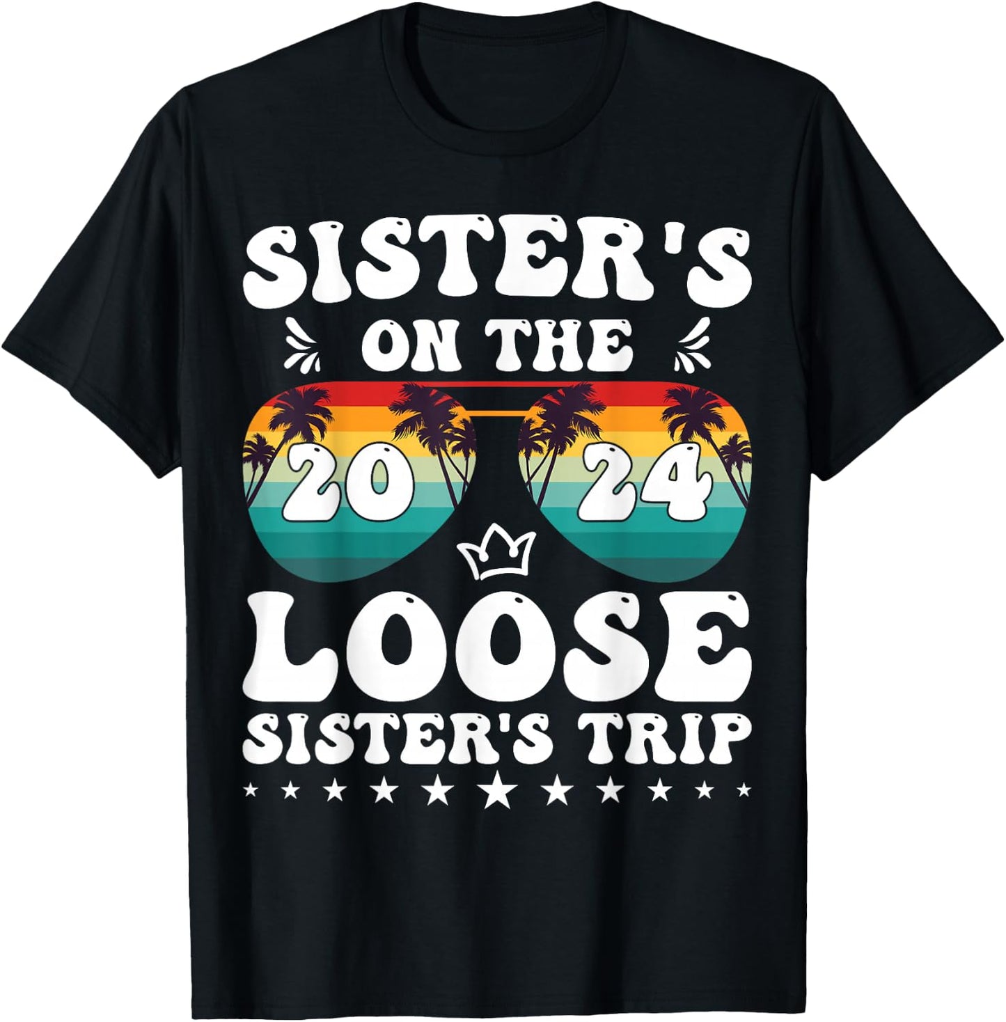 Sisters On The Loose Shirt Sisters Trip 2024 Vacation Lovers T-Shirt - T-Shirt | Black