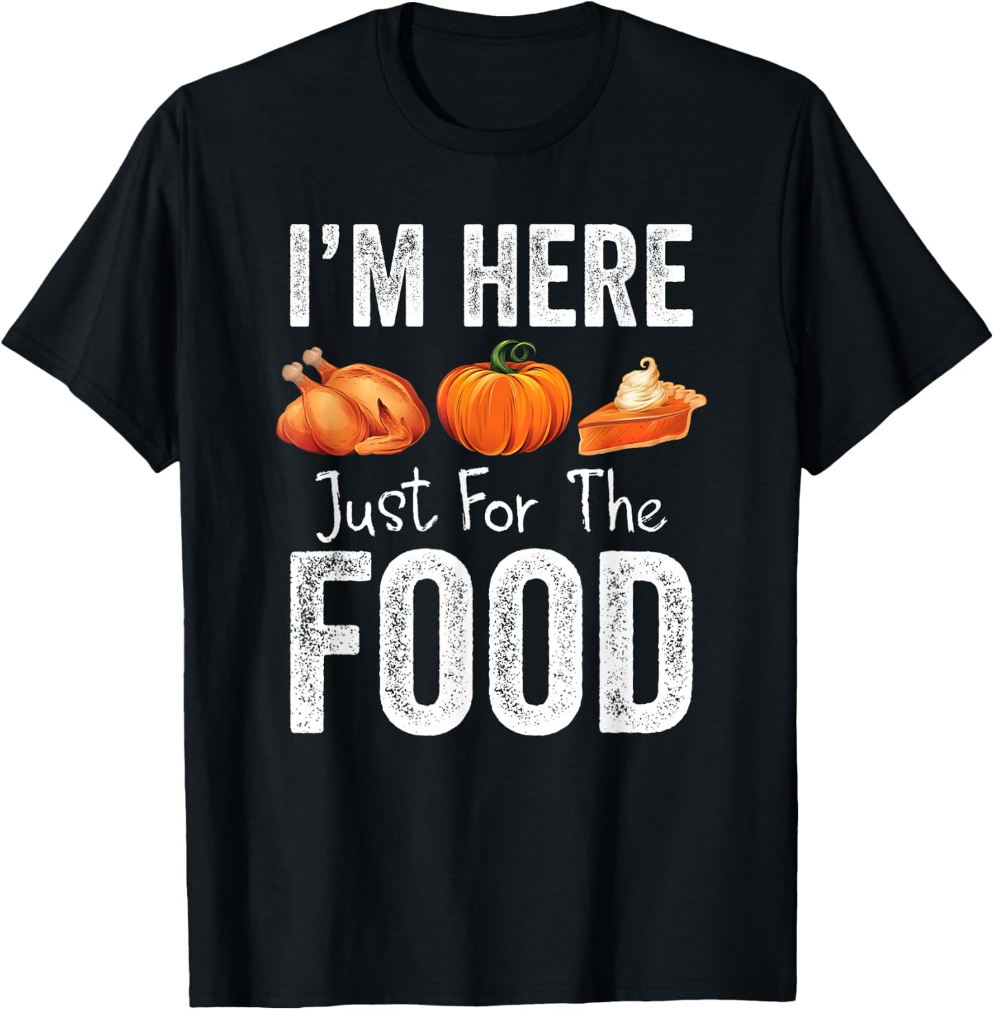 Thanksgiving Pumpkin Pie Turkey I'm Here for the Food T-Shirt - T-Shirt | Black