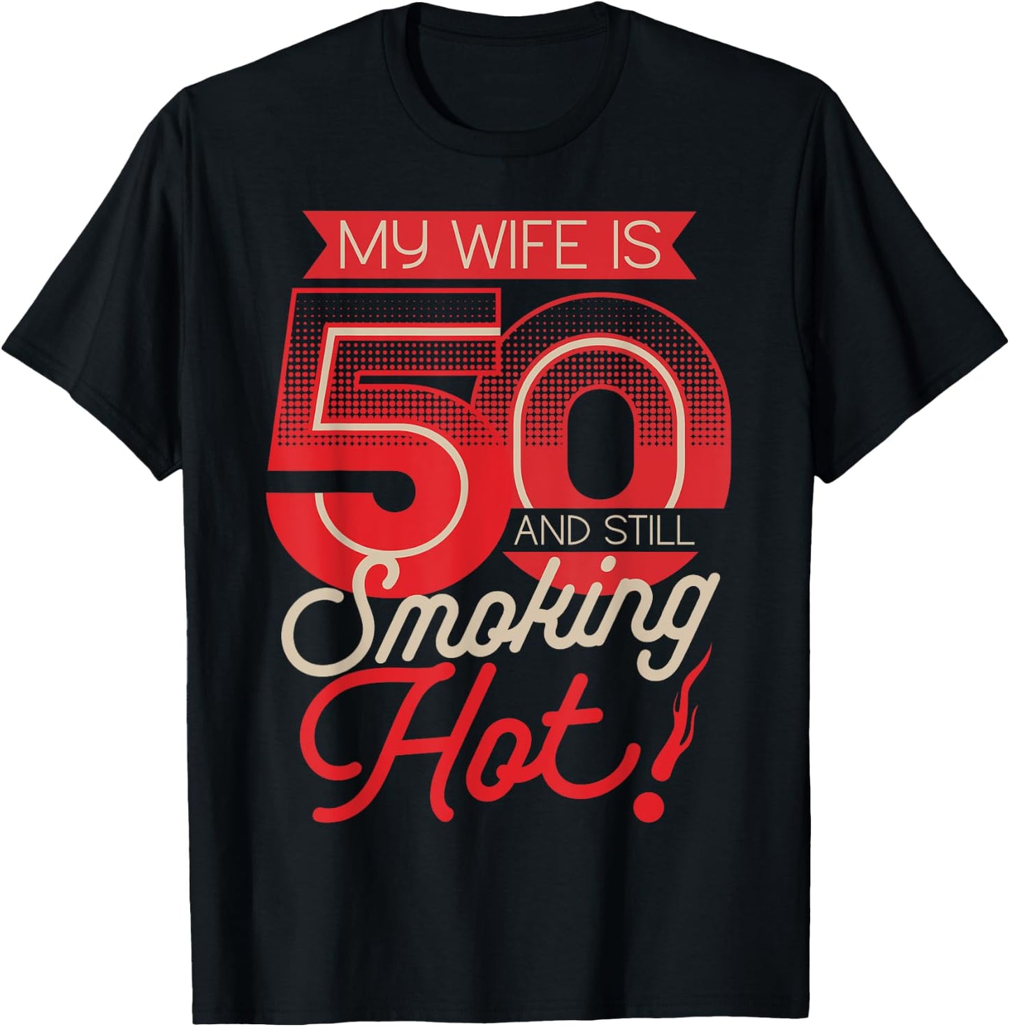 My Wife Is 50 And Still Smoking Hot 50th Birthday T-Shirt - T-Shirt | Black