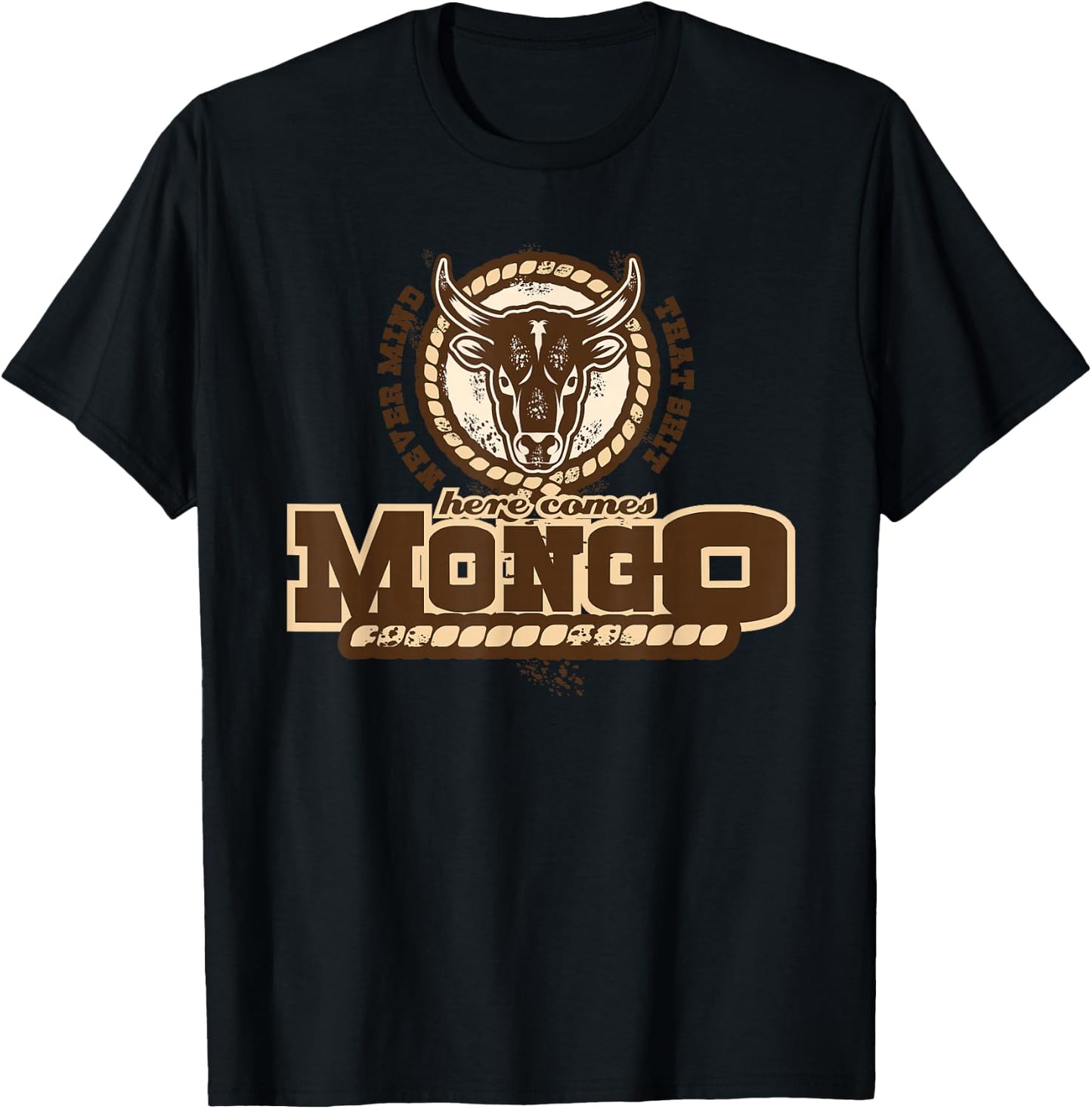 Never Mind That Here comes Mongo Quote T-Shirt - T-Shirt | Black