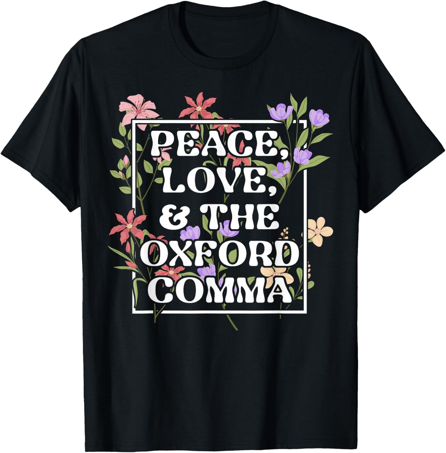 Peace Love and The Oxford Comma English Grammar Humor Flower T-Shirt - T-Shirt | Black