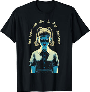 And Then One Day I Just Snapped Menacing Goth T-Shirt - T-Shirt | Black