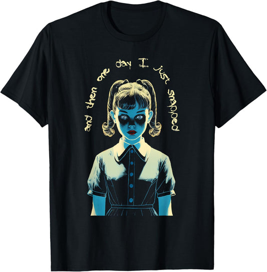 And Then One Day I Just Snapped Menacing Goth T-Shirt - T-Shirt | Black