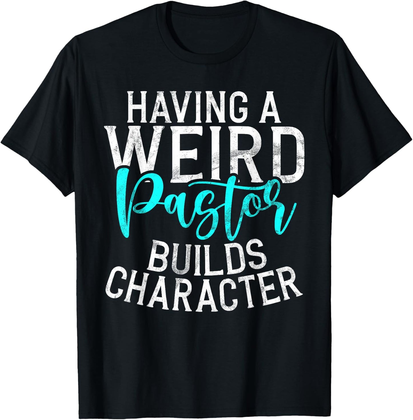 Having a weird Pastor builds Character Pastor T-Shirt - T-Shirt | Black