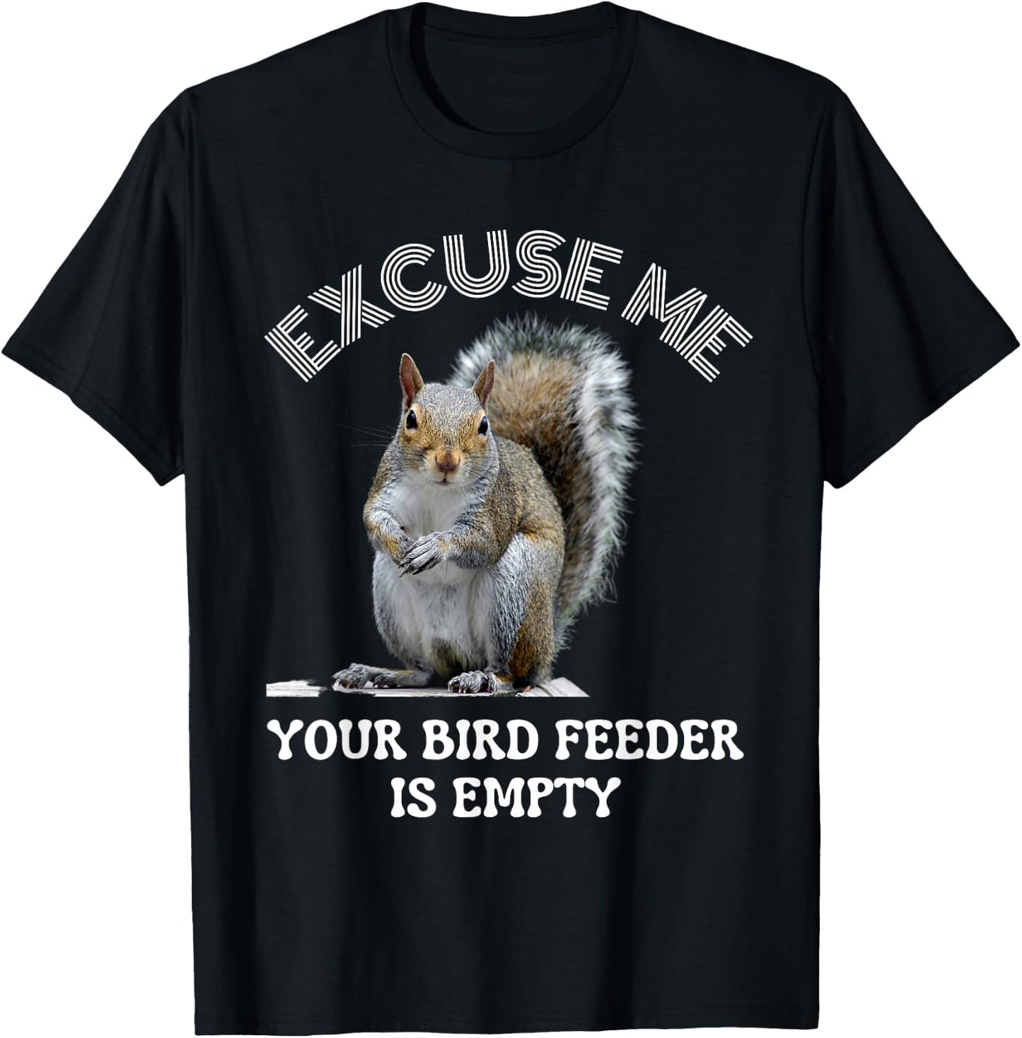Squirrel excuse to me your bird feeder is empty cute saying T-Shirt - T-Shirt | Black