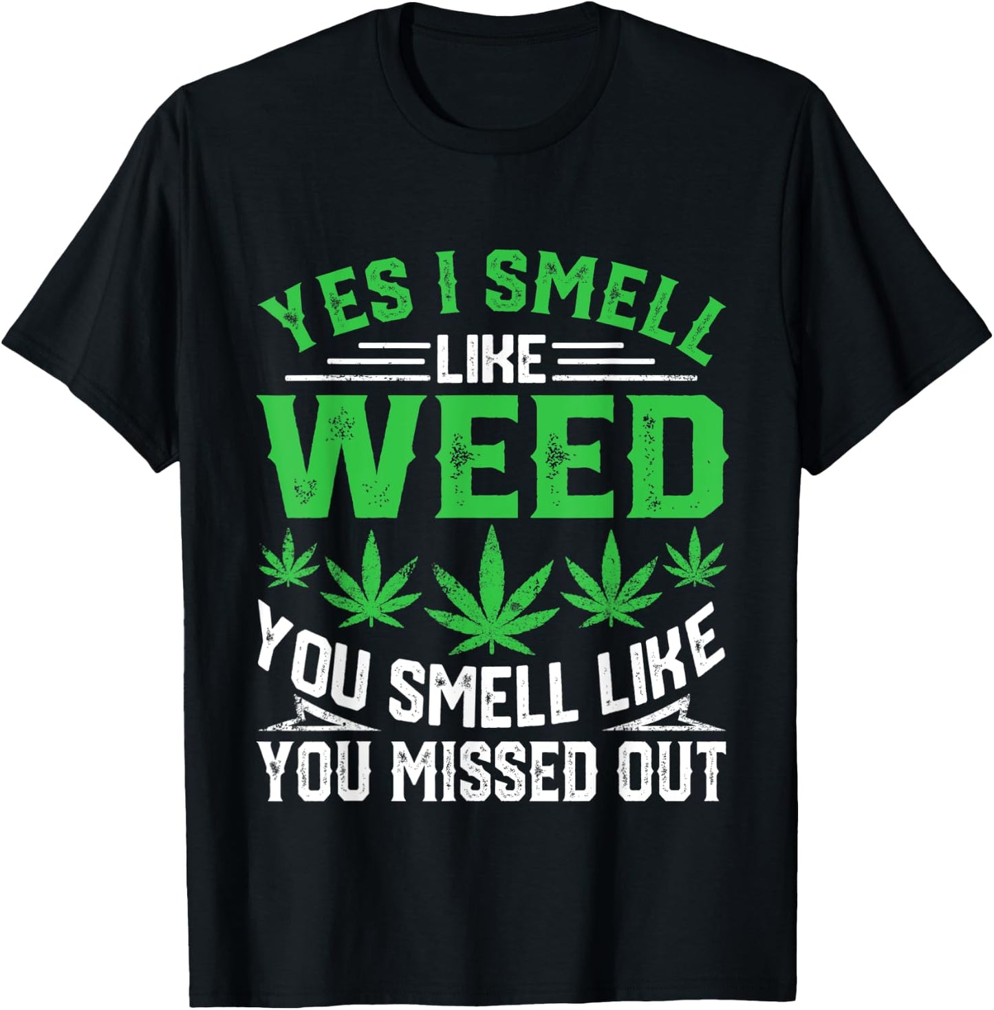 Yes I Smell Like Weed You Smell Like You Missed Out Funny T-Shirt - T-Shirt | Black