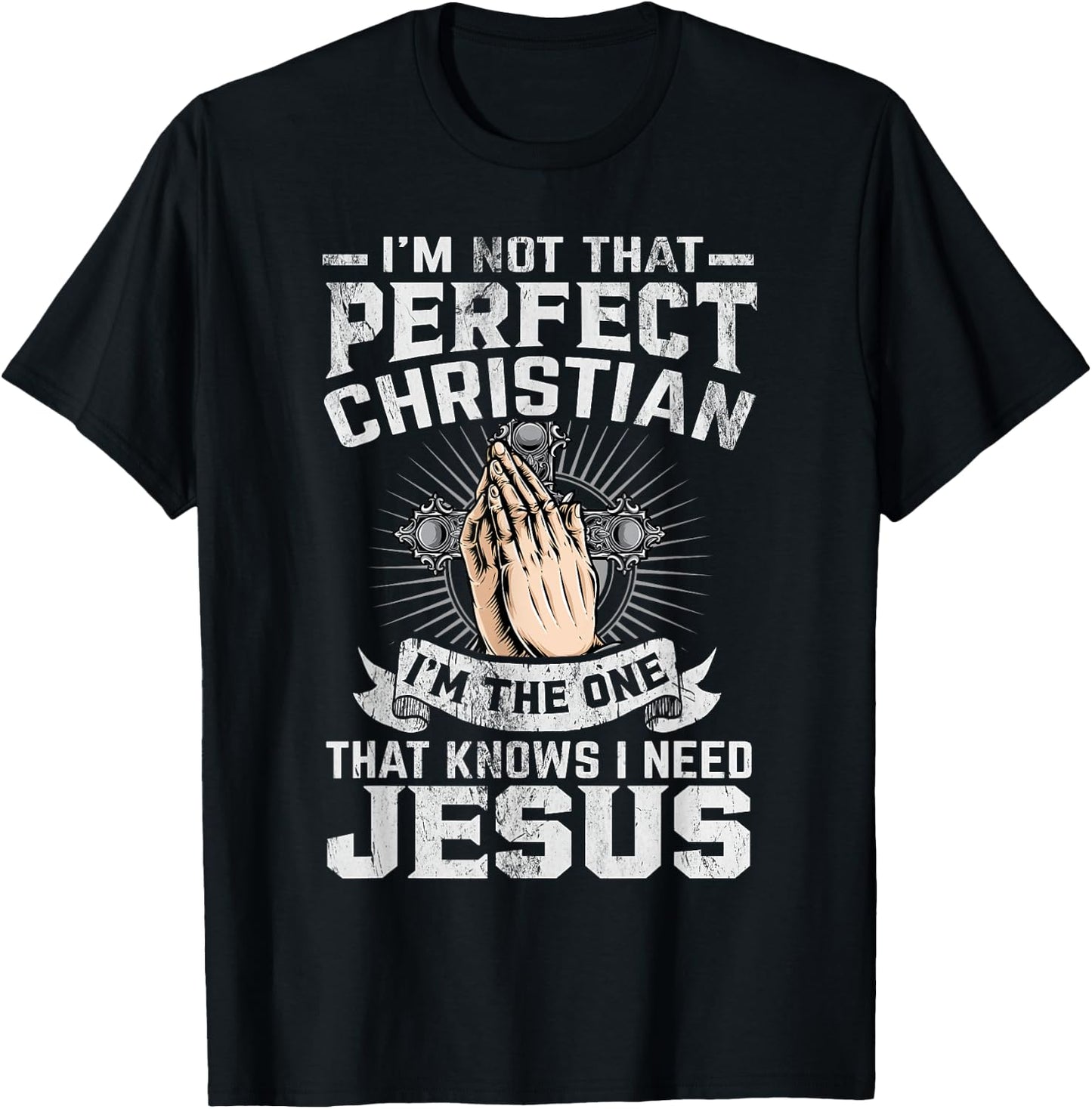 I’m Not That Perfect Christian That Knows I Need Jesus T-Shirt - T-Shirt | Black