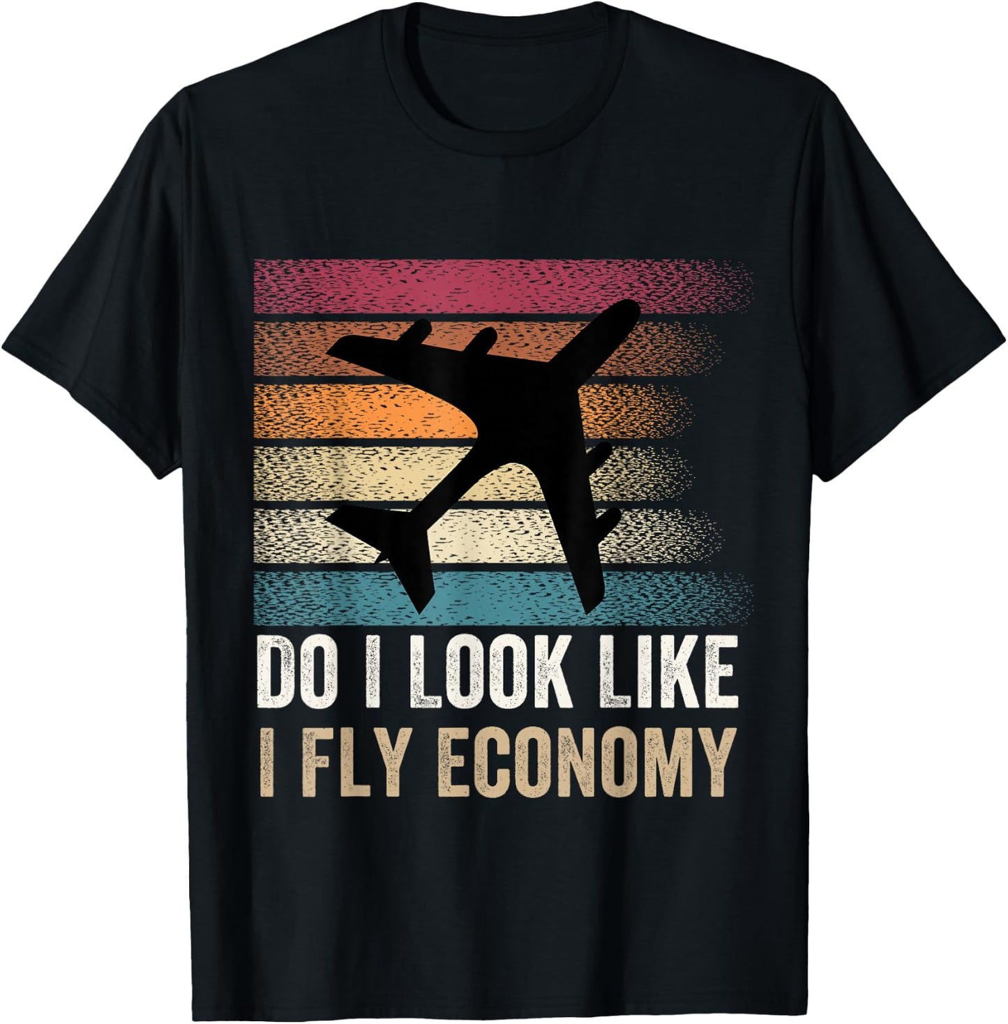 Do I Look Like I Fly Economy ,Funny Travel Airplane Aviation T-Shirt - T-Shirt | Black