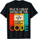 Talk is Cheap Show Me The Code Computer Science Programmer T-Shirt - T-Shirt | Black
