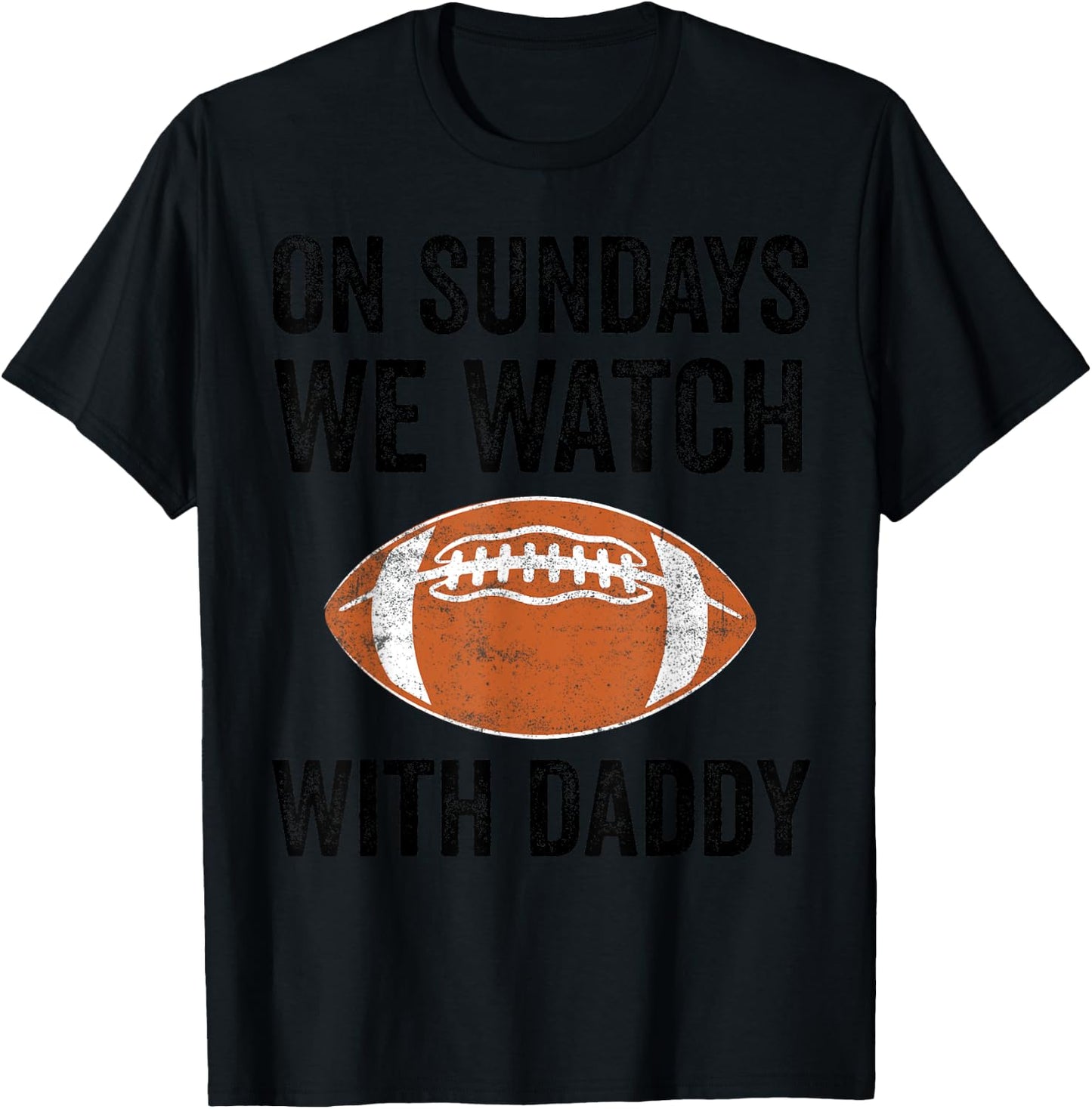 On Sundays We Watch Football With Daddy Funny Family T-Shirt - T-Shirt | Black
