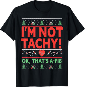 I'm Not Tachy! Ok, That's A-Fib Nurse Ugly Hospital Xmas T-Shirt - T-Shirt | Black