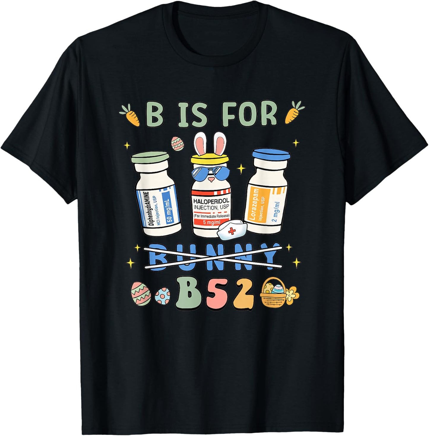 Easter Funny Nurse B is for B52 Benadryl Haldol Ativan T-Shirt - T-Shirt | Black