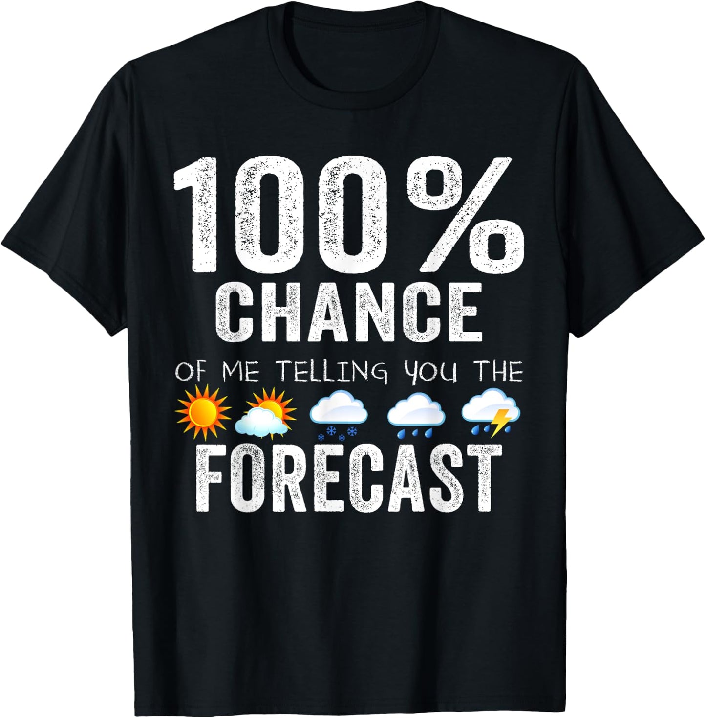 100% Chance Of Me Telling You The Forecast - Meteorologist T-Shirt - T-Shirt | Black