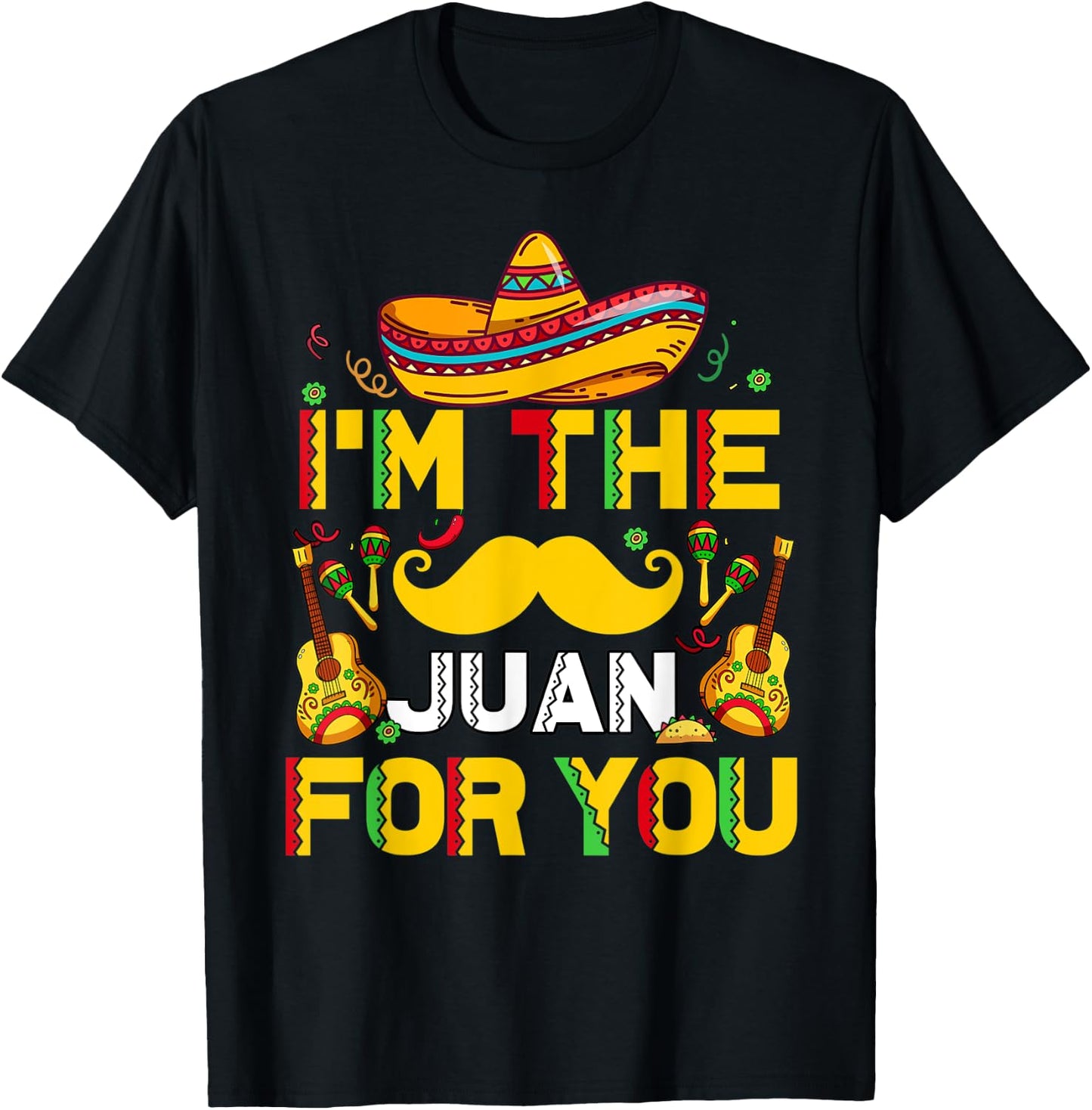 Cinco De Mayo I'm The Juan For You Funny Mexican Dad Gift T-Shirt - T-Shirt | Black