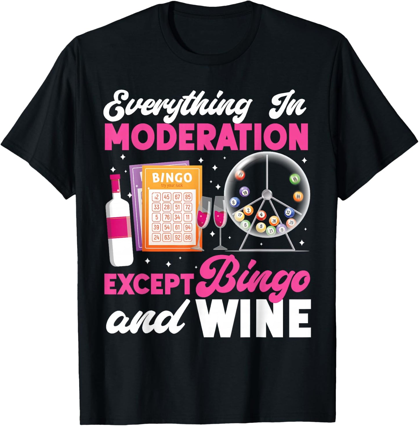 Bingo Player Wine Everything In Moderation Except Bingo And T-Shirt - T-Shirt | Black