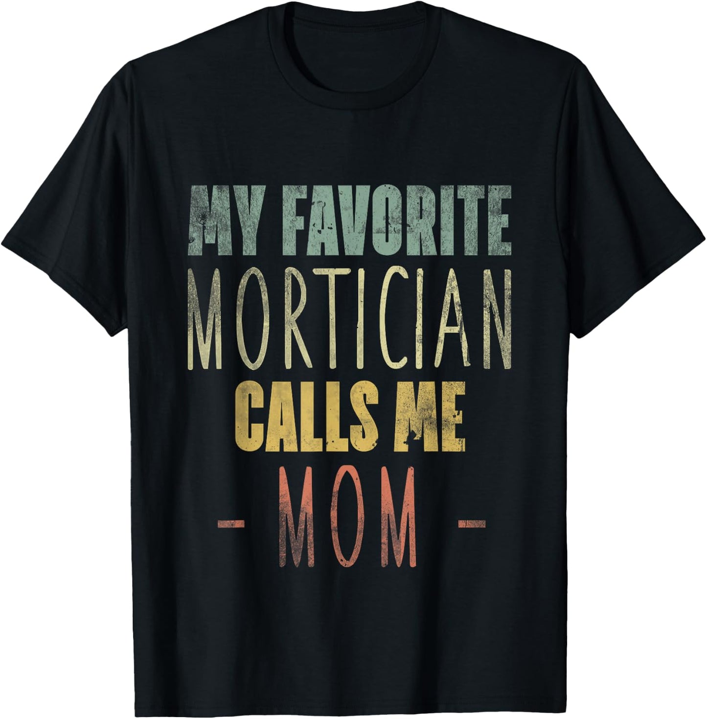 My Favorite Mortician Calls Me Mom - Mothers Day Mommy T-Shirt - T-Shirt | Black