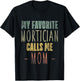 My Favorite Mortician Calls Me Mom - Mothers Day Mommy T-Shirt - T-Shirt | Black