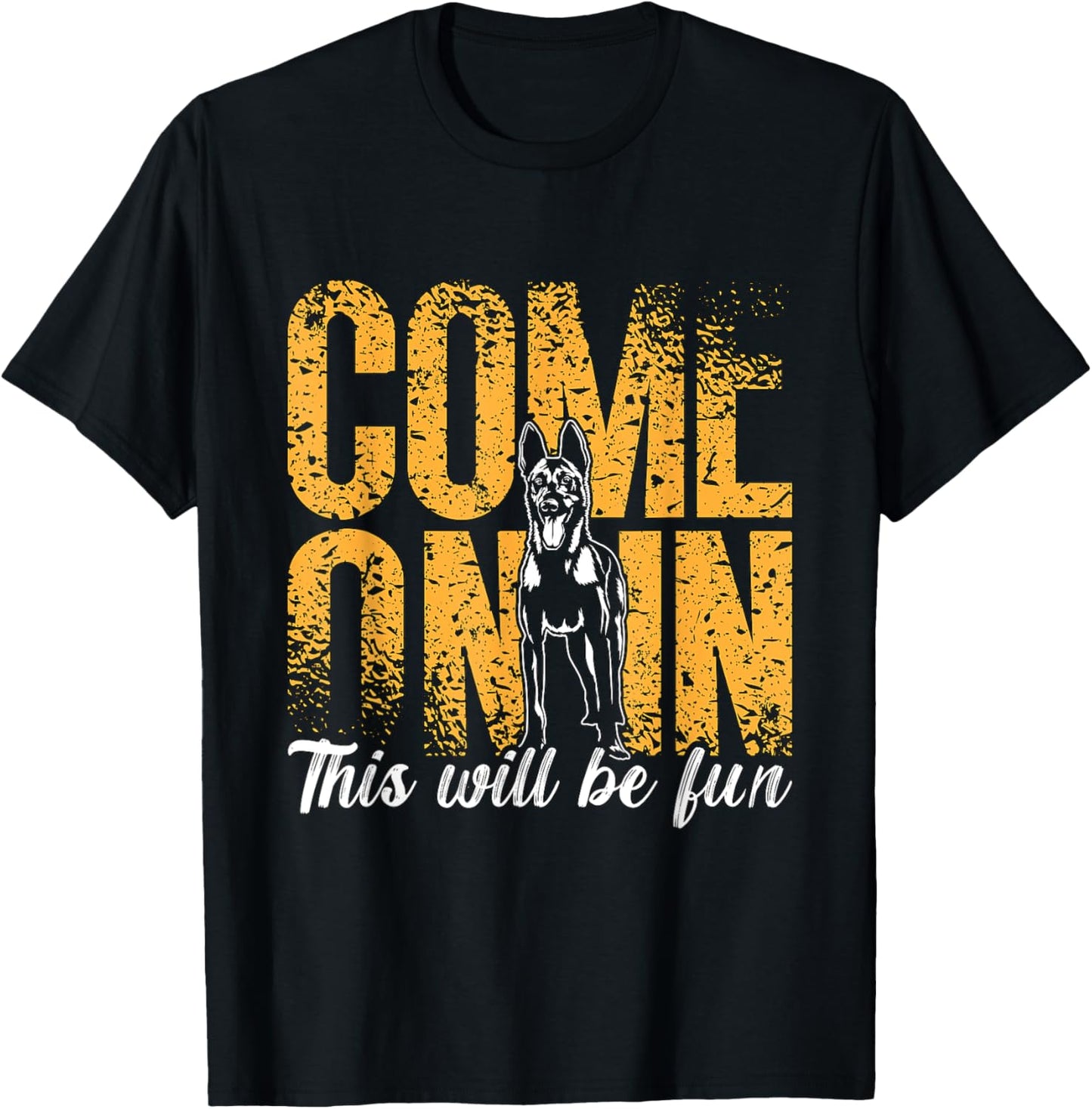 Come On In This Will Be Fun Dog Lovers Belgian Malinois T-Shirt - T-Shirt | Black