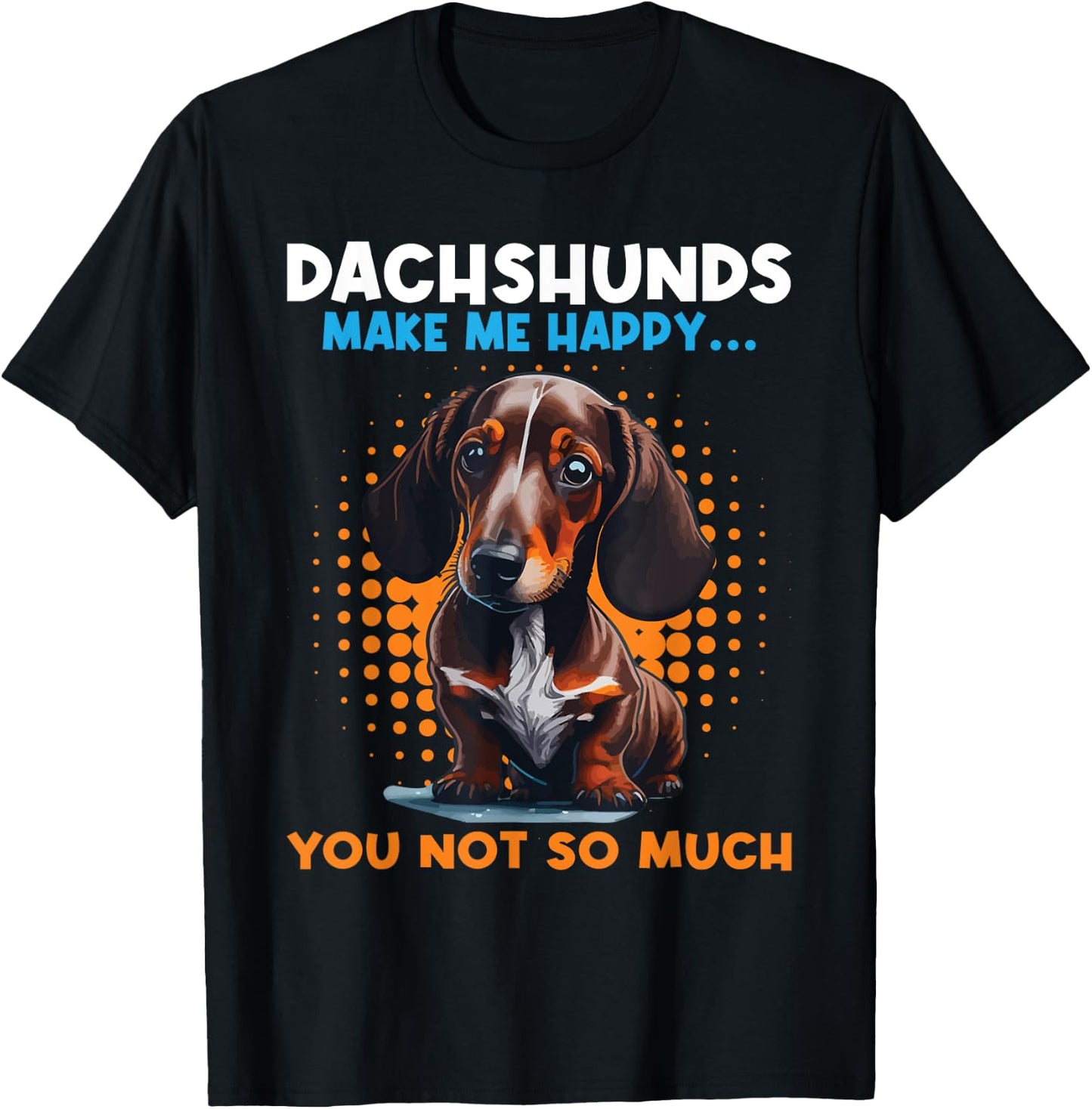 Dachshunds Make Me Happy You Not So Much - Pet Dog Lover Women Kids T-Shirt - T-Shirt | Black