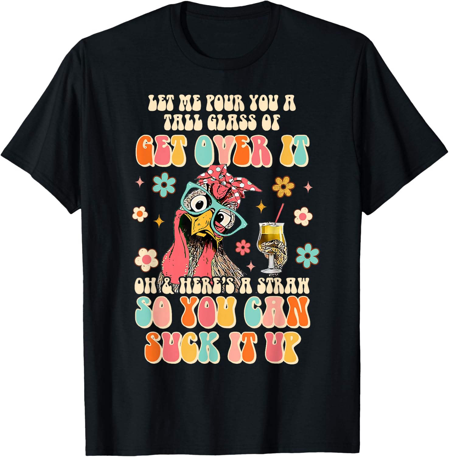Lets Me Pour You A Tall Glass Of Get Over It Funny Chicken T-Shirt - T-Shirt | Black