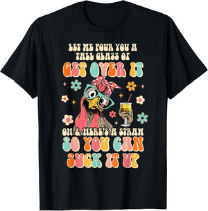 Lets Me Pour You A Tall Glass Of Get Over It Funny Chicken T-Shirt - T-Shirt | Black