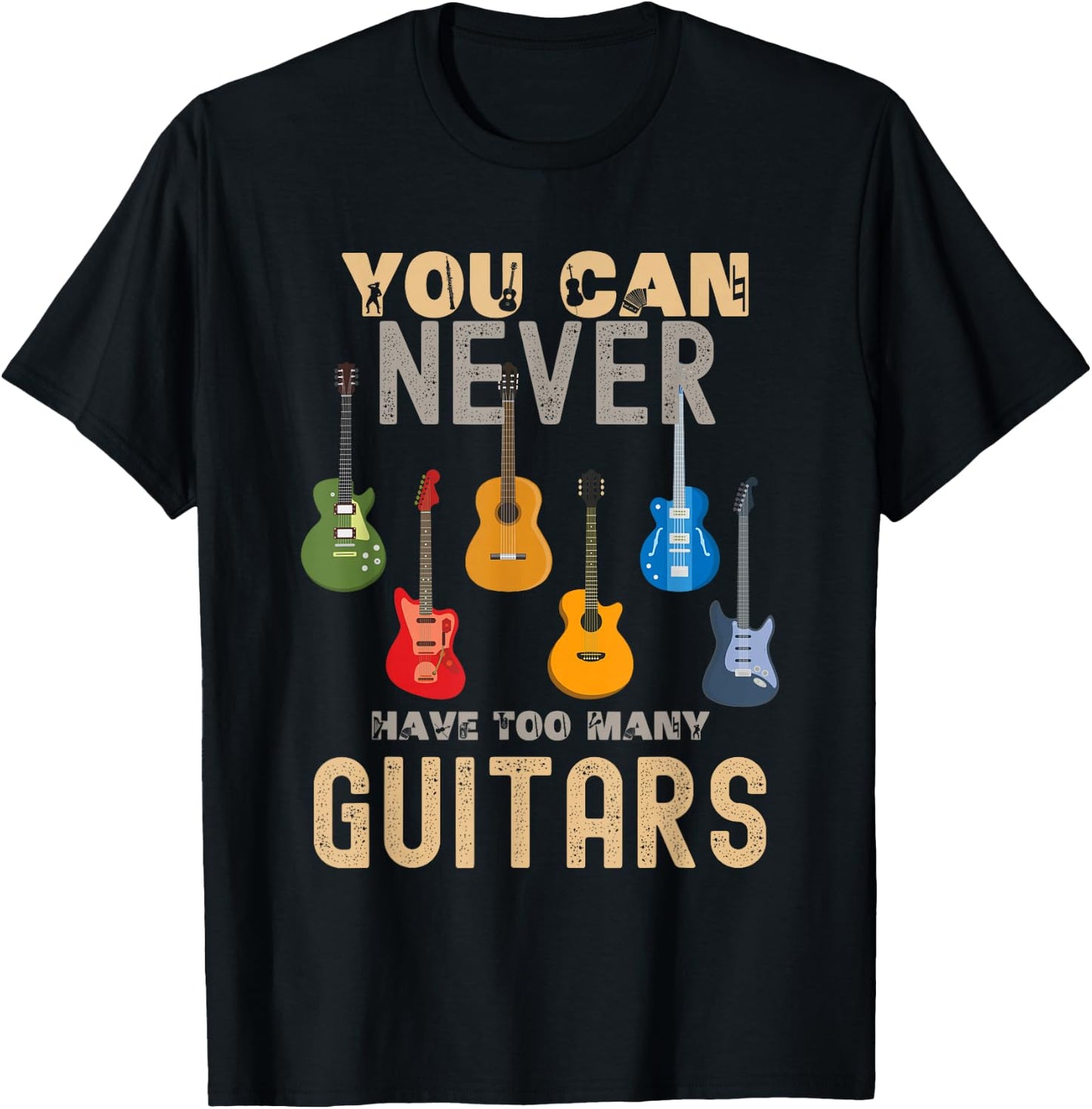 You Can Never Have Too Many Guitars Shirts Music Funny T-Shirt - T-Shirt | Black