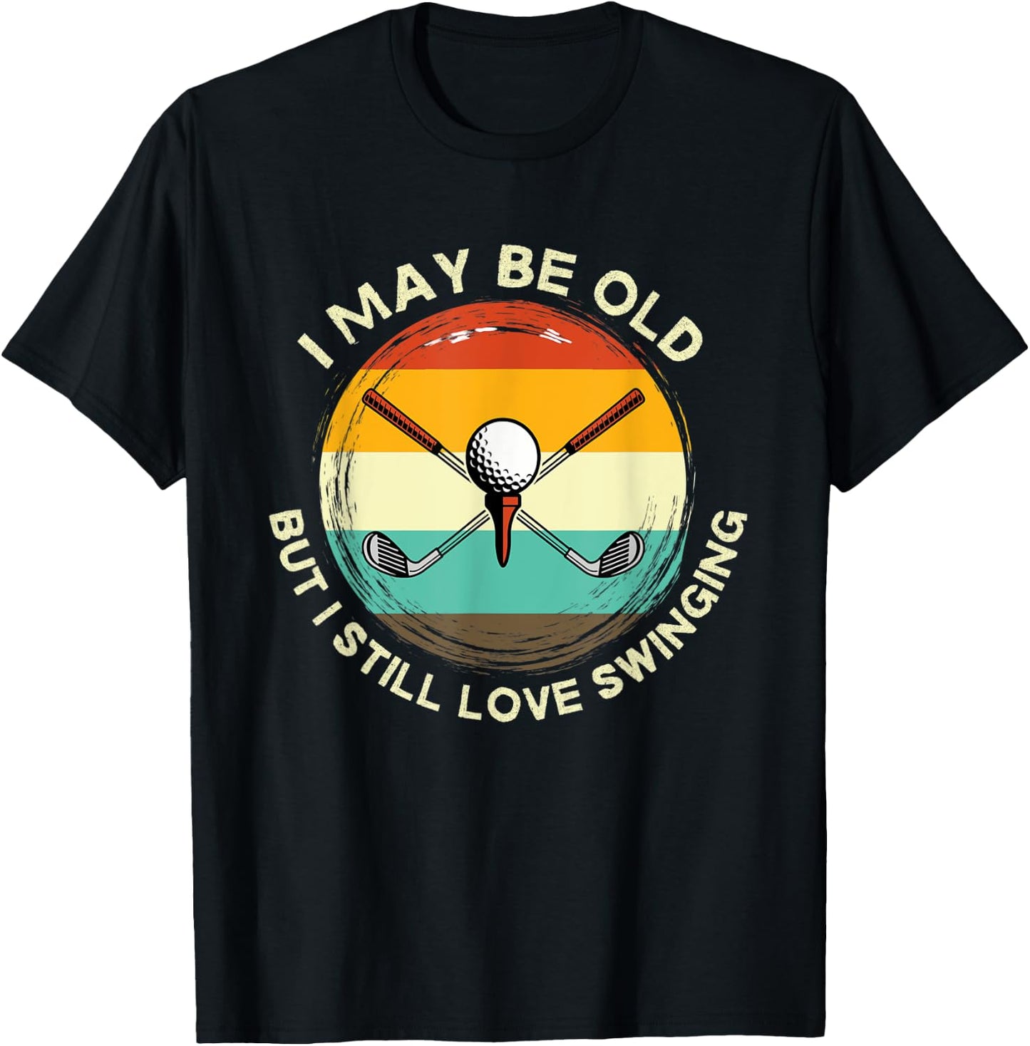I May Be Old But I Still Love Swinging Men's Golf Apparel T-Shirt - T-Shirt | Black