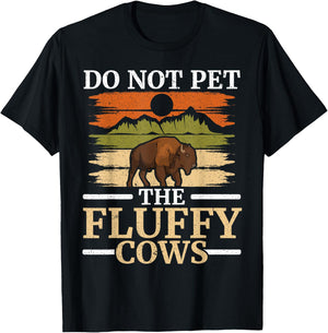 Do Not Pet The Fluffy Cows Bull Bison Lover Buffalo T-Shirt - T-Shirt | Black