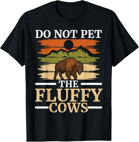 Do Not Pet The Fluffy Cows Bull Bison Lover Buffalo T-Shirt - T-Shirt | Black