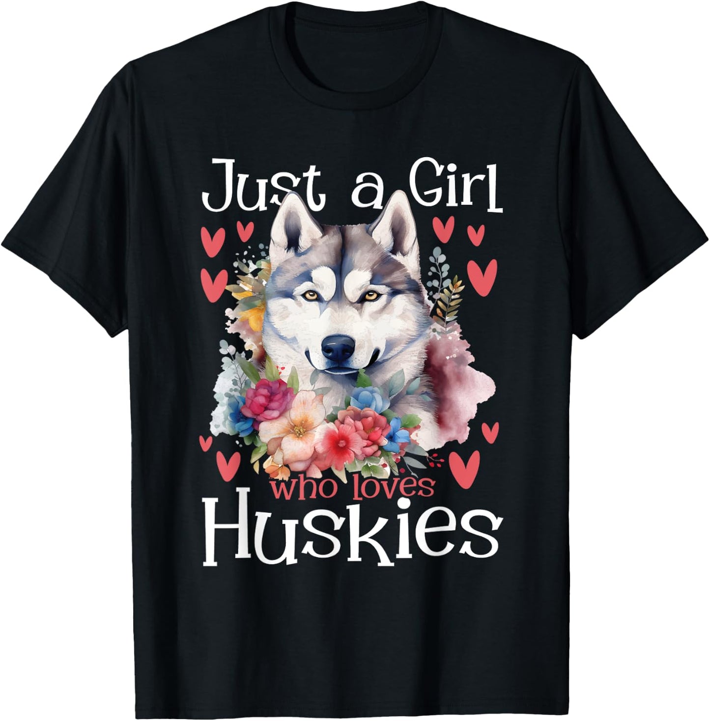 Just A Girl Who Loves Huskies - Siberian Husky Dog Lover T-Shirt - T-Shirt | Black