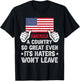 America Country So Great Even Haters Wont Leave Funny Merica T-Shirt - T-Shirt | Black