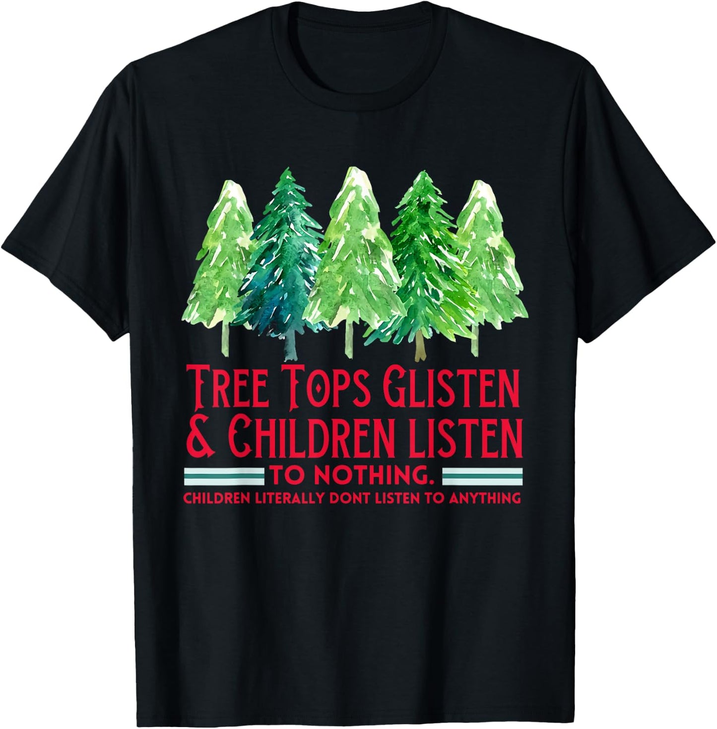 Tree Tops Glisten And Children Listen To Nothing Xmas Tree T-Shirt - T-Shirt | Black