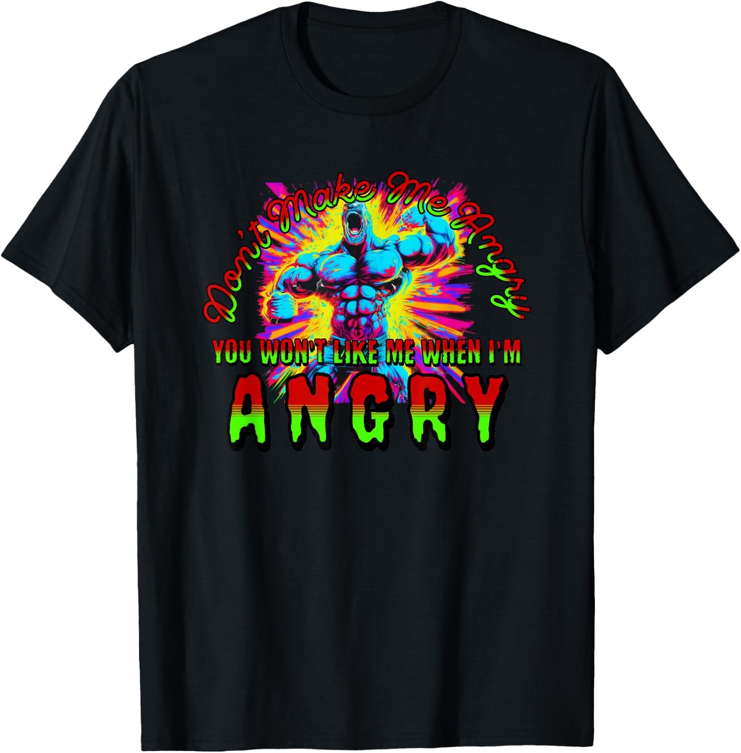 Don't Make Me Angry You Wouldn't Like Me When I'm Angry T-Shirt - T-Shirt | Black