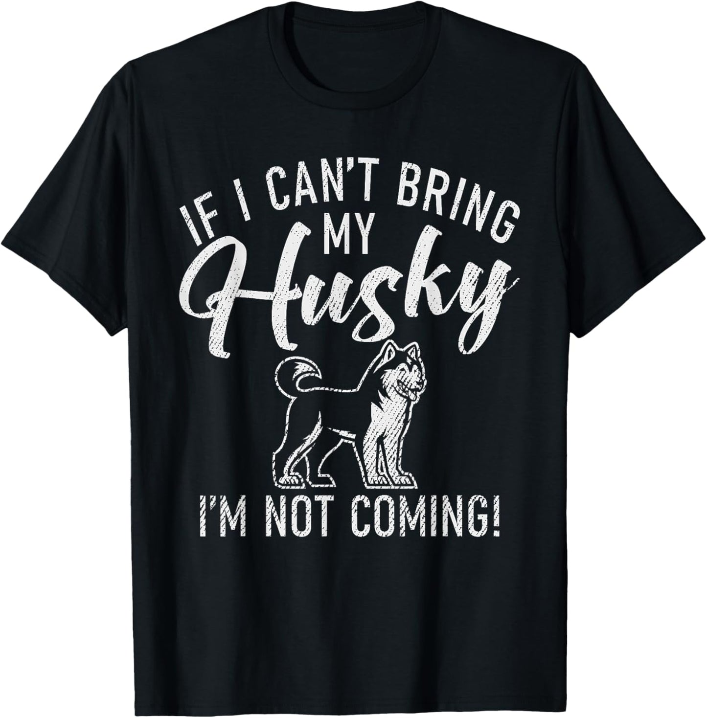 If i cant bring my Husky im not coming Husky Dog T-Shirt - T-Shirt | Black