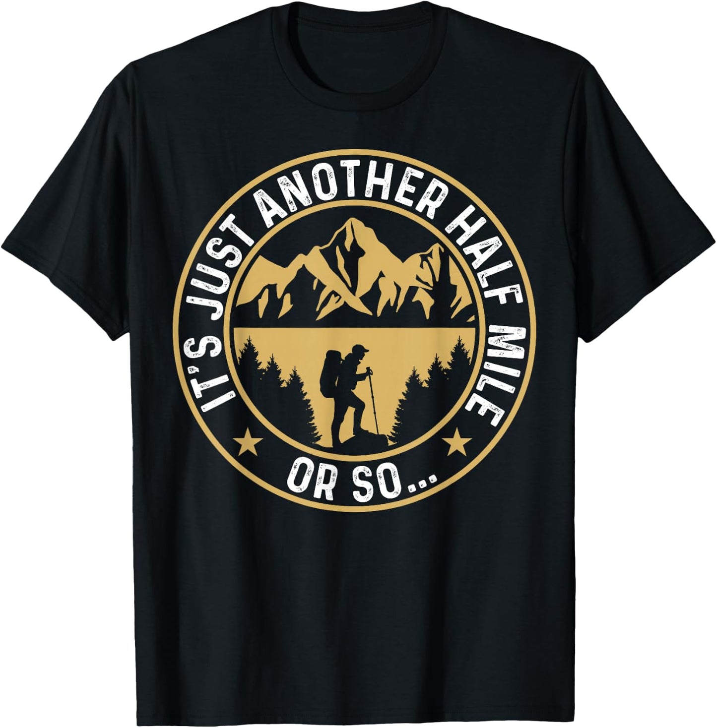 Trekker Hiking It's Just Another Half Mile Or So Hiker T-Shirt - T-Shirt | Black