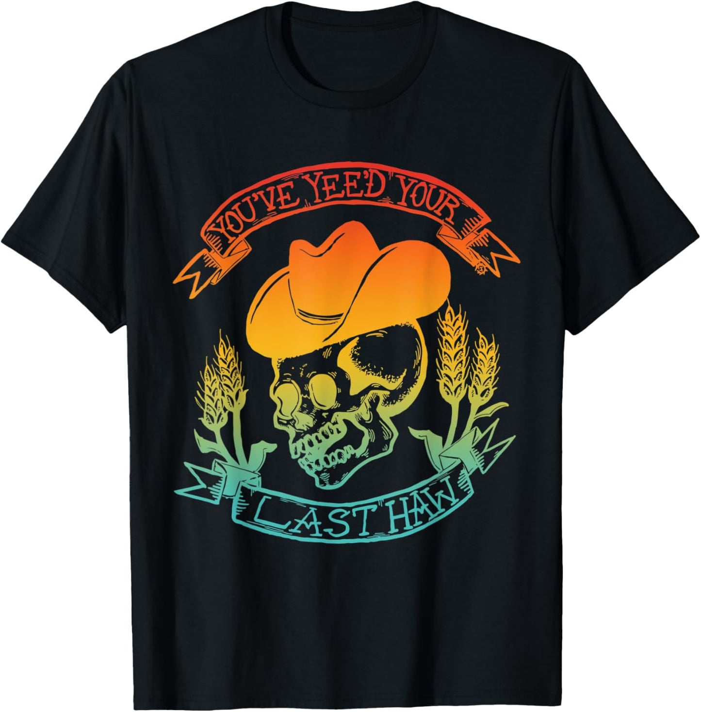 You've Yee'd Your Last Haw Skeleton Vintage Quote T-Shirt - T-Shirt | Black