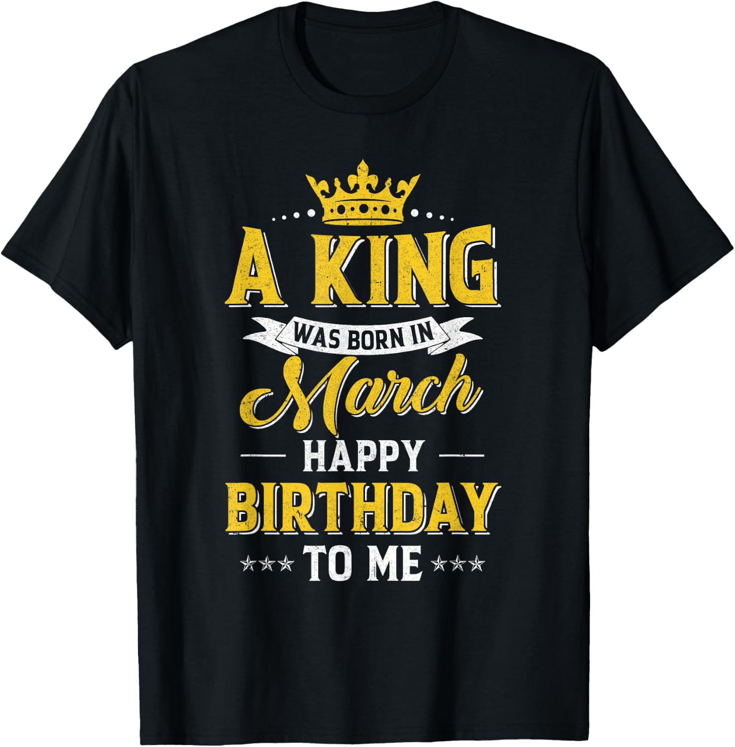 A King Was Born In March Happy Birthday To Me T-Shirt - T-Shirt | Black