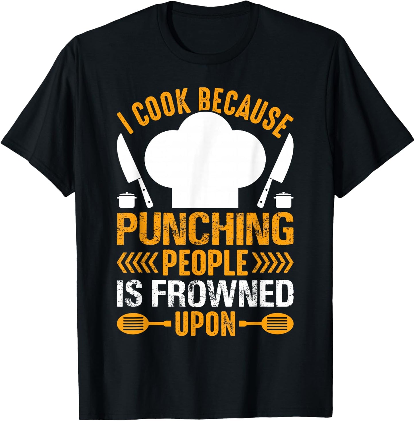 I Cook Because Punching People Is Frowned Upon - Chef T-Shirt - T-Shirt | Black