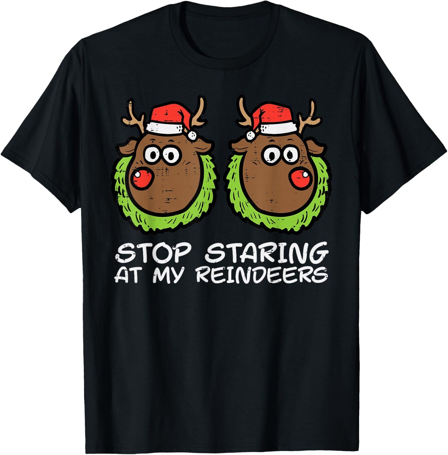 Christmas Stop Staring At My Reindeers Funny Xmas Women T-Shirt - T-Shirt | Black