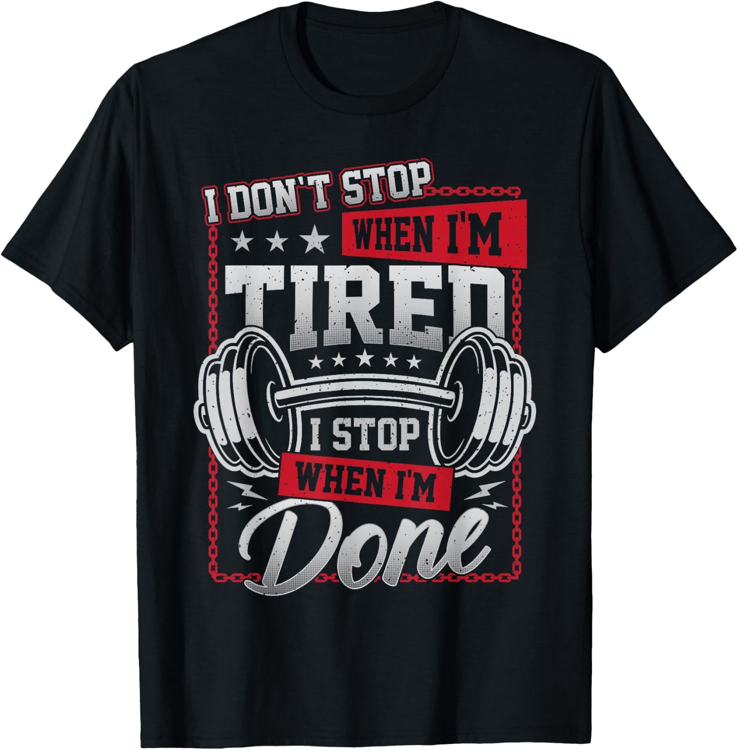 I Don't Stop When I'm Tired I Stop When I'm Done Gym Workout T-Shirt - T-Shirt | Black