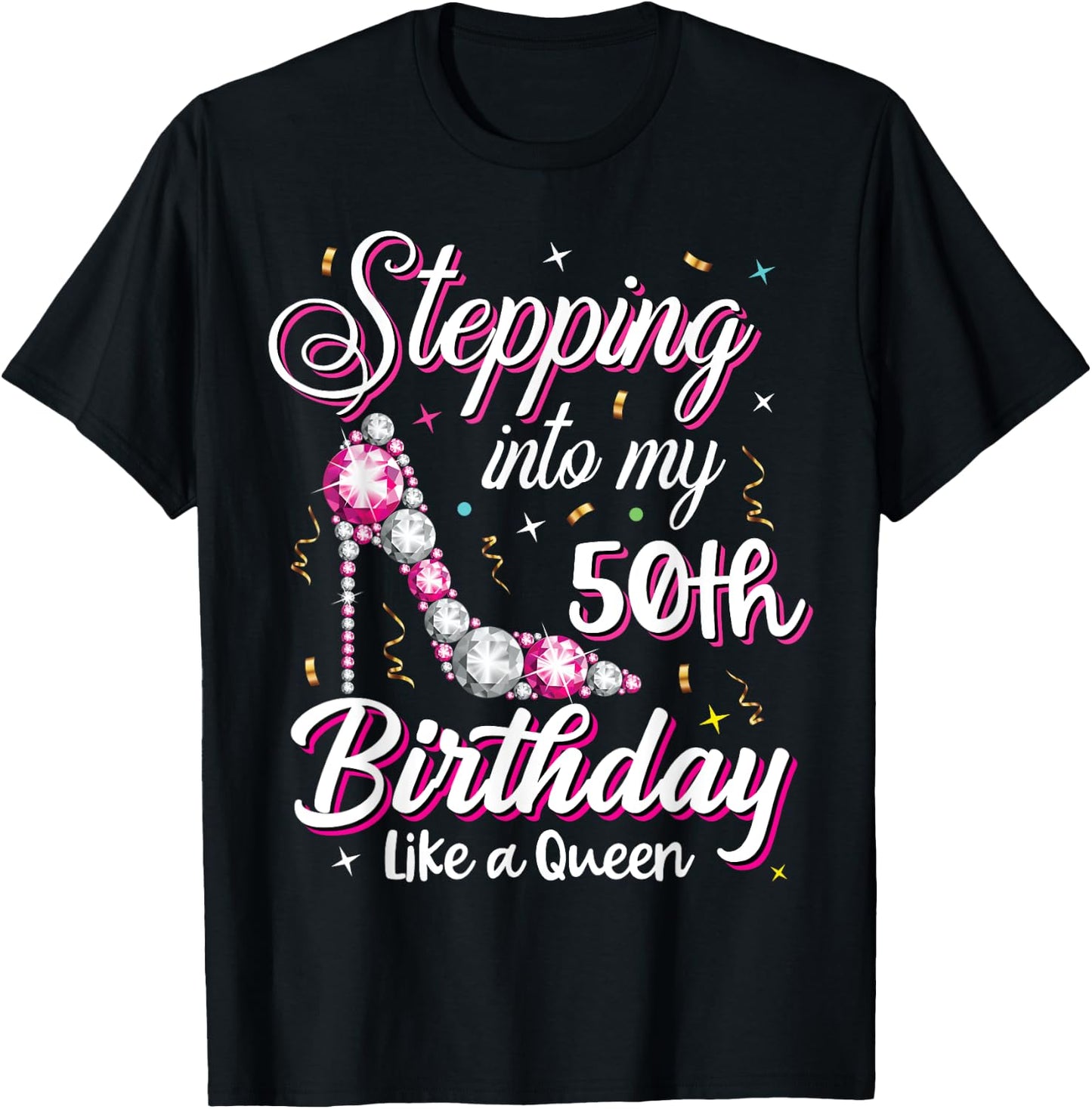 Stepping Into My 50th Birthday Like A Queen Happy Bday To Me T-Shirt - T-Shirt | Black